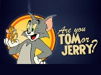 Are you tom or jerry?